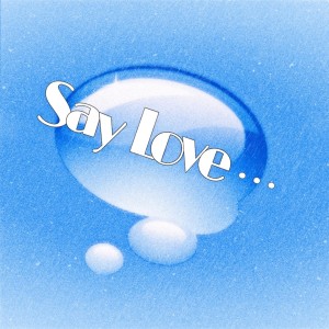 album cover image - Say Love...