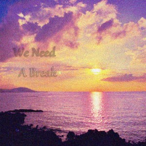album cover image - We Need A Break