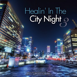 album cover image - Healin` In The City Night . 3 (힐링 인더 시티나잇 3집)