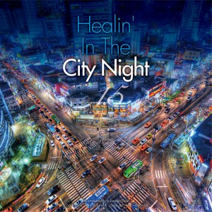 Healin’ In The City Night…