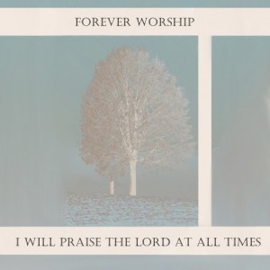 album cover image - I Will Praise the Lord at All Times